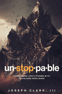 Unstoppable: Overcoming Life's Storms with Unyielding Resilience
