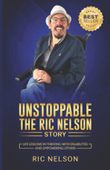 Unstoppable: The Ric Nelson Story: Life Lessons in Thriving with Disabilities and Empowering Others