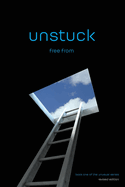 unstuck: free from (revised edition)