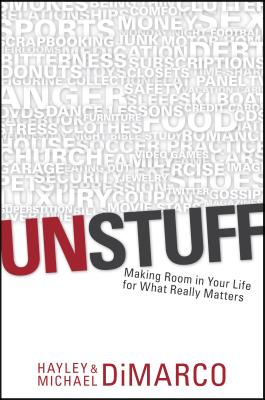 Unstuff: Making Room in Your Life for What Really Matters - DiMarco, Hayley, and DiMarco, Michael