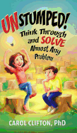 Unstumped!: Think Through and Solve Almost Any Problem