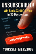 Unsubscribed!: in Back $3,000 a Year in 30 Days or Less