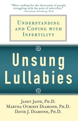 Unsung Lullabies: Understanding and Coping with Infertility - Diamond, Martha, and Diamond, David, and Jaffe, Janet