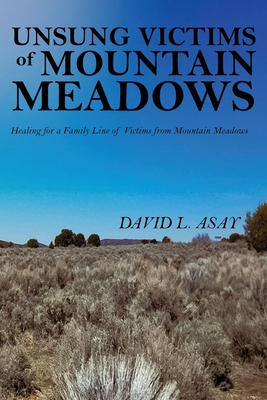 Unsung Victims of Mountain Meadows - Asay, David L