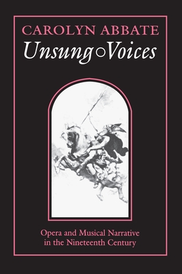 Unsung Voices: Opera and Musical Narrative in the Nineteenth Century - Abbate, Carolyn