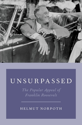 Unsurpassed: The Popular Appeal of Franklin Roosevelt - Norpoth, Helmut