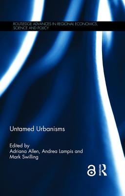 Untamed Urbanisms - Allen, Adriana (Editor), and Lampis, Andrea (Editor), and Swilling, Mark (Editor)