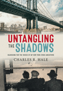 Untangling the Shadows: Searching for the Voices of My New York Irish Ancestors