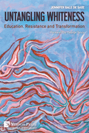 Untangling Whiteness: Education, Resistance and Transformation