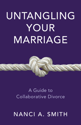 Untangling Your Marriage: A Guide to Collaborative Divorce - Smith, Nanci A