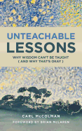 Unteachable Lessons: Why Wisdom Can't be Taught and Why That's Okay
