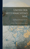 Unter Der Mitternachtssonne: Durch Die Vulkan- Und Gletscherwelt Islands