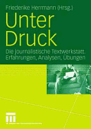 Unter Druck: Die Journalistische Textwerkstatt; Erfahrungen, Analysen, Ubungen