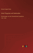 Unter Pinguinen und Seehunden: Erinnerungen von der Schwedischen Expedition 1901-1903