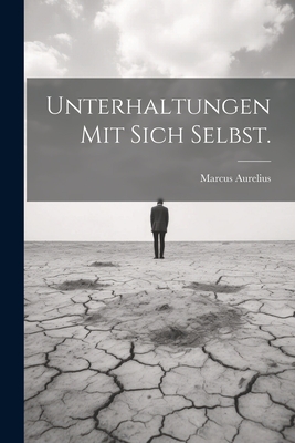 Unterhaltungen Mit Sich Selbst. - Marcus Aurelius (Emperor of Rome) (Creator)