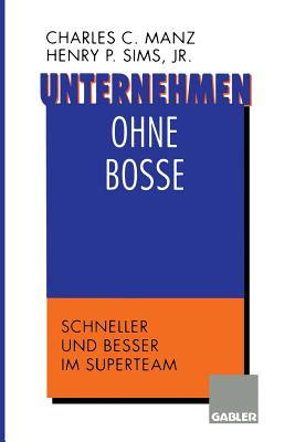 Unternehmen Ohne Bosse: Schneller Und Besser Im Superteam - Manz, Charles C, Dr., and Sims, Henry P