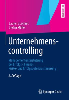 Unternehmenscontrolling: Managementunterstutzung Bei Erfolgs-, Finanz-, Risiko- Und Erfolgspotenzialsteuerung - Lachnit, Laurenz, and M?ller, Stefan