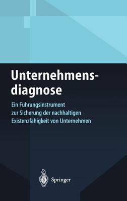 Unternehmensdiagnose: Ein Fhrungsinstrument Zur Sicherung Der Nachhaltigen Existenzfhigkeit Von Unternehmen - Nhrich, Klaus P, and Hauser, A