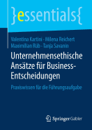 Unternehmensethische Ans?tze F?r Business-Entscheidungen: Praxiswissen F?r Die F?hrungsaufgabe