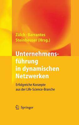 Unternehmensfuhrung in Dynamischen Netzwerken: Erfolgreiche Konzepte Aus Der Life-Science-Branche - Z?lch, Joachim (Editor), and Barrantes, Luis (Editor), and Steinheuser, Sylvia (Editor)