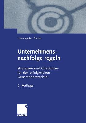 Unternehmensnachfolge Regeln: Strategien Und Checklisten Fr Den Erfolgreichen Generationswechsel - Riedel, Hannspeter