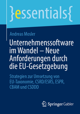 Unternehmenssoftware im Wandel - Neue Anforderungen durch die EU-Gesetzgebung: Strategien zur Umsetzung von EU-Taxonomie, CSRD/ESRS, ESPR, CBAM und CSDDD - Mosler, Andreas