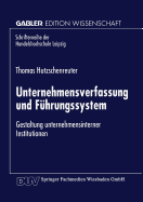 Unternehmensverfassung Und Fuhrungssystem: Gestaltung Unternehmensinterner Institutionen