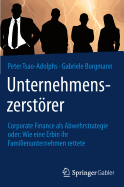 Unternehmenszerstorer: Corporate Finance ALS Abwehrstrategie Oder: Wie Eine Erbin Ihr Familienunternehmen Rettete