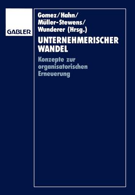 Unternehmerischer Wandel: Konzepte Zur Organisatorischen Erneuerung - Gomez, Peter (Editor), and Hahn, Dietger (Editor), and M?ller-Stewens, G?nter (Editor)