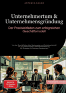 Unternehmertum & Unternehmensgr?ndung: Der Praxisleitfaden zum erfolgreichen Gesch?ftsmodell: Von der Gesch?ftsidee ?ber Businessplan und Betriebswirtschaft bis zur professionellen Unternehmensf?hrung - Mit Strategien f?r Business Development