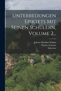Unterredungen Epiktets Mit Seinen Sch?lern, Volume 2...