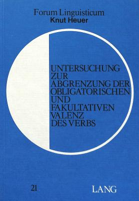 Untersuchung Zur Abgrenzung Der Obligatorischen Und Fakultativen Valenz Des Verbs - Gutknecht, Christoph (Editor)