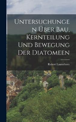 Untersuchungen ber Bau, Kernteilung und Bewegung der Diatomeen - Lauterborn, Robert