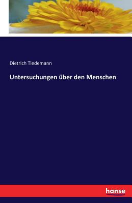 Untersuchungen ber den Menschen - Tiedemann, Dietrich