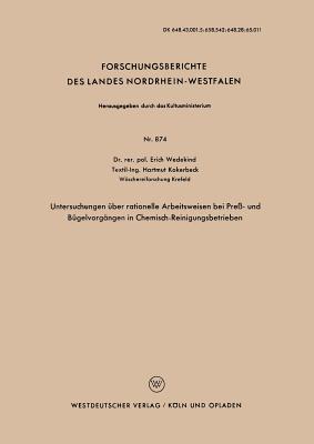 Untersuchungen ?ber Rationelle Arbeitsweisen Bei Pre?- Und B?gelvorg?ngen in Chemisch-Reinigungsbetrieben - Wedekind, Erich