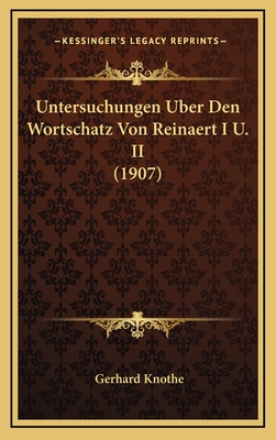 Untersuchungen Uber Den Wortschatz Von Reinaert I U. II (1907) - Knothe, Gerhard