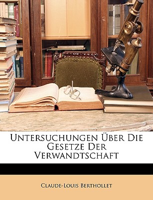 Untersuchungen Uber Die Gesetze Der Verwandtschaft - Berthollet, Claude-Louis