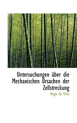 Untersuchungen Uber Die Mechanischen Ursachen Der Zellstreckung - Vries, Hugo de