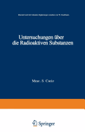 Untersuchungen Uber Die Radioaktiven Substanzen: Ubersetzt Und Litteratur-Erganzungen Versehen Von W. Kaufmann