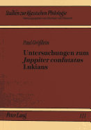 Untersuchungen Zum Juppiter Confutatus? Lukians