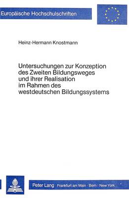 Untersuchungen Zur Konzeption Des Zweiten Bildungsweges Und Ihrer Realisation Im Rahmen Des Westdeutschen Bildungssystems - Knostmann, Heinz-Hermann