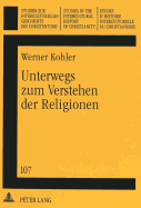 Unterwegs Zum Verstehen Der Religionen: Gesammelte Aufsaetze- Herausgegeben Im Auftrag Der Deutschen Ostasien-Mission Und Der Schweizerischen Ostasien-Mission