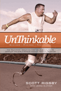 Unthinkable: The True Story about the First Double Amputee to Complete the World-Famous Hawaiian Iron Man Triathlon