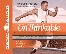 Unthinkable: The True Story about the First Double Amputee to Complete the World-Famous Hawaiian Ironman Triathlon