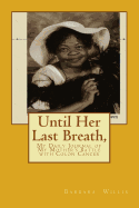 Until Her Last Breath, My Daily Journal during my Mother's Battle with Colon Cancer