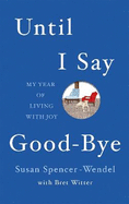 Until I Say Good-Bye: My Year of Living With Joy
