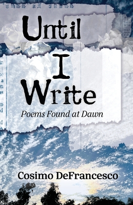 Until I Write: Poems Found at Dawn - Defrancesco, Cosimo