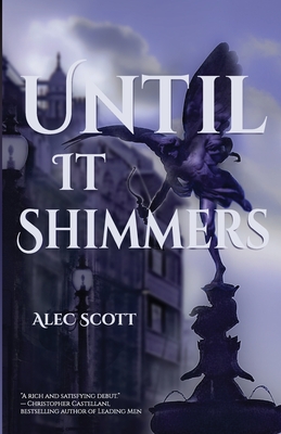 Until It Shimmers - Scott, Alec