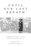 Until Our Last Breath: A Holocaust Story of Love and Partisan Resistance - Bart, Michael, and Corona, Laurel