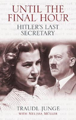 Until the Final Hour: Hitler's Last Secretary - Junge, Gertraud